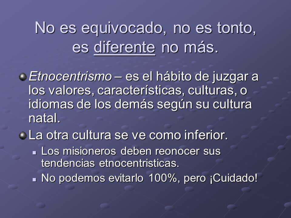 No es equivocado, no es tonto, es diferente no más.