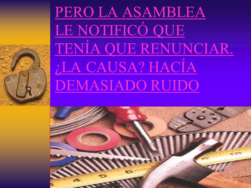 PERO LA ASAMBLEA LE NOTIFICÓ QUE TENÍA QUE RENUNCIAR. ¿LA CAUSA