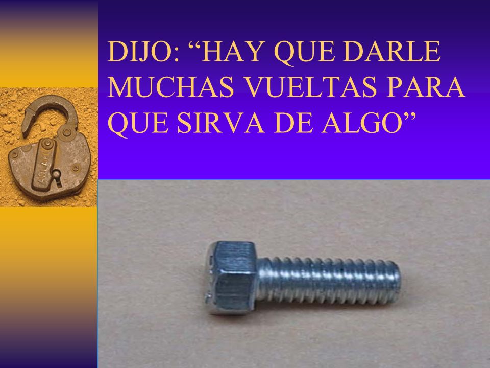 DIJO: HAY QUE DARLE MUCHAS VUELTAS PARA QUE SIRVA DE ALGO