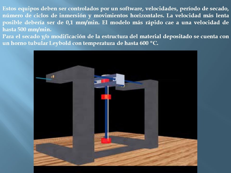 Estos equipos deben ser controlados por un software, velocidades, período de secado, número de ciclos de inmersión y movimientos horizontales. La velocidad más lenta posible debería ser de 0,1 mm/min. El modelo más rápido cae a una velocidad de hasta 500 mm/min.