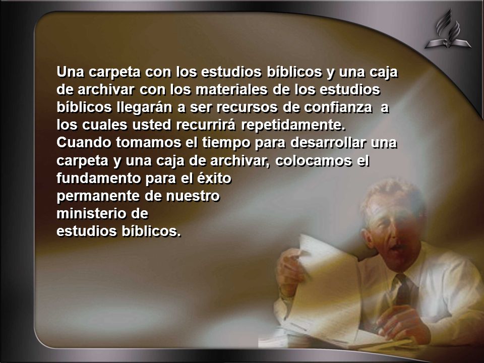 Una carpeta con los estudios bíblicos y una caja de archivar con los materiales de los estudios bíblicos llegarán a ser recursos de confianza a los cuales usted recurrirá repetidamente.