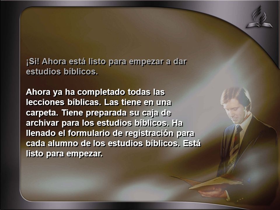 ¡Si! Ahora está listo para empezar a dar estudios bíblicos.
