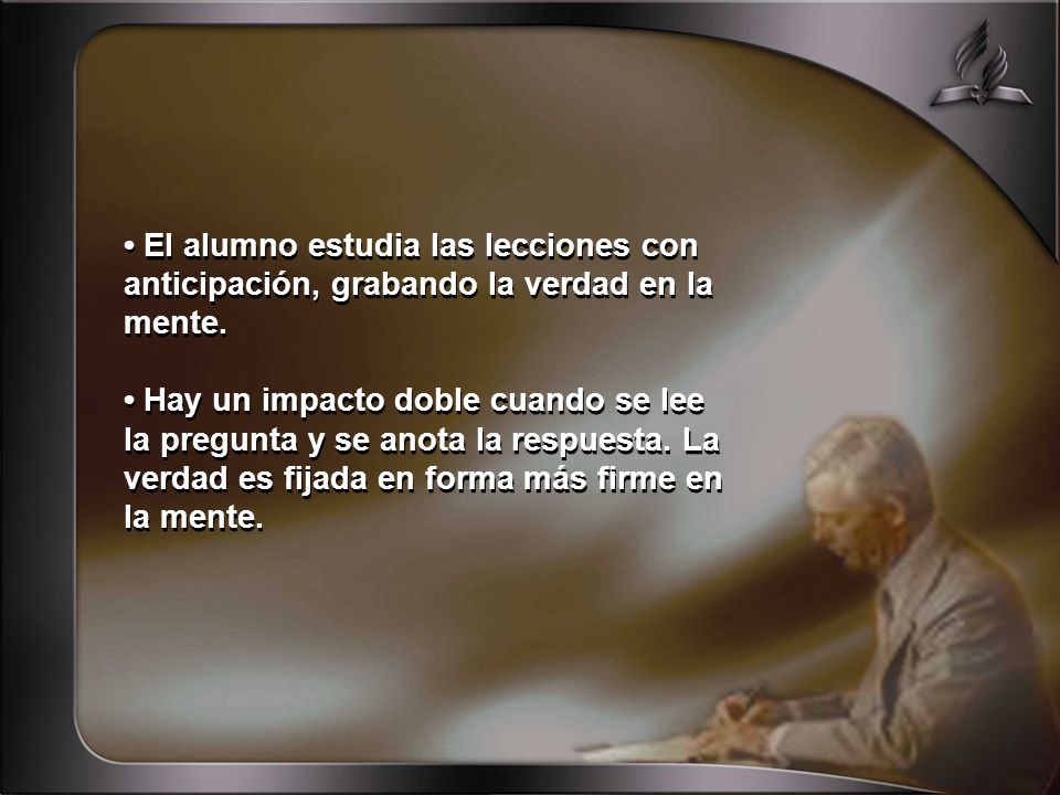 • El alumno estudia las lecciones con anticipación, grabando la verdad en la mente.