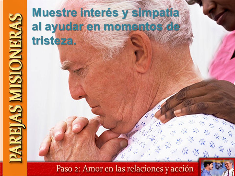 Muestre interés y simpatía al ayudar en momentos de tristeza.