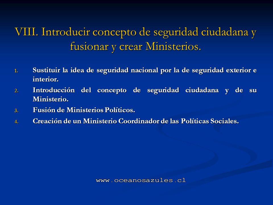 VIII. Introducir concepto de seguridad ciudadana y fusionar y crear Ministerios.