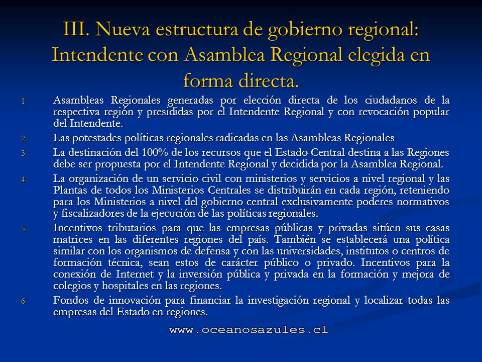 III. Nueva estructura de gobierno regional: Intendente con Asamblea Regional elegida en forma directa.