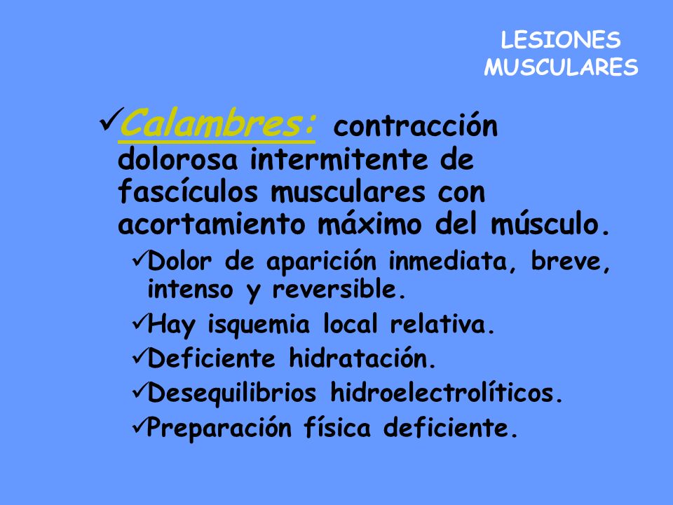 LESIONES MUSCULARES Calambres: contracción dolorosa intermitente de fascículos musculares con acortamiento máximo del músculo.