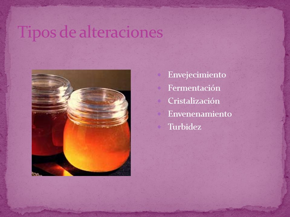 Tipos de alteraciones Envejecimiento Fermentación Cristalización