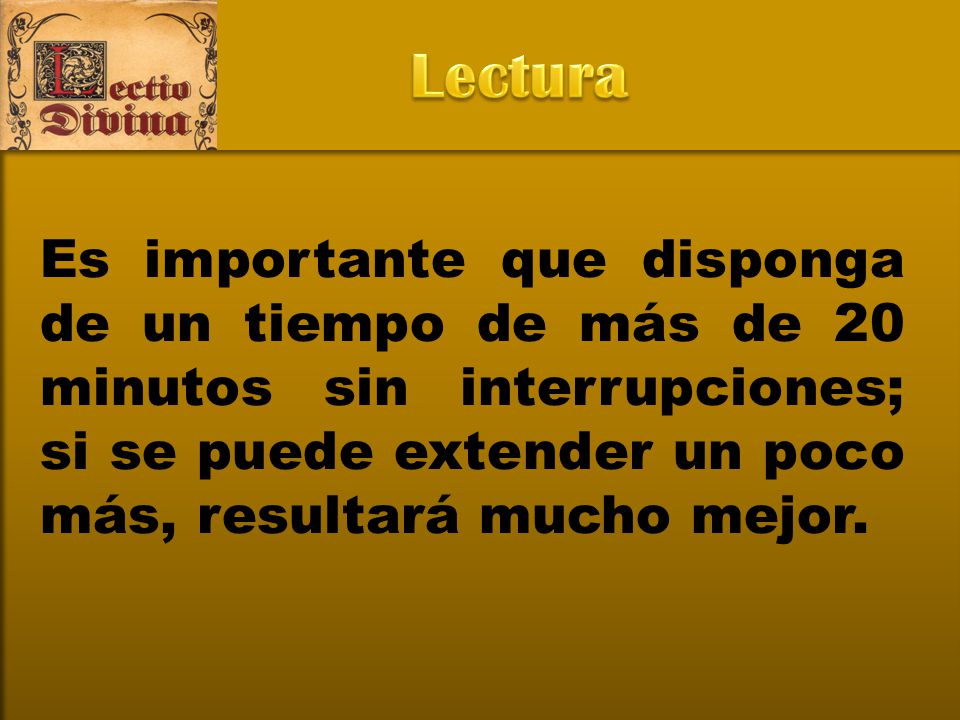 Lectura Es importante que disponga de un tiempo de más de 20 minutos sin interrupciones; si se puede extender un poco más, resultará mucho mejor.