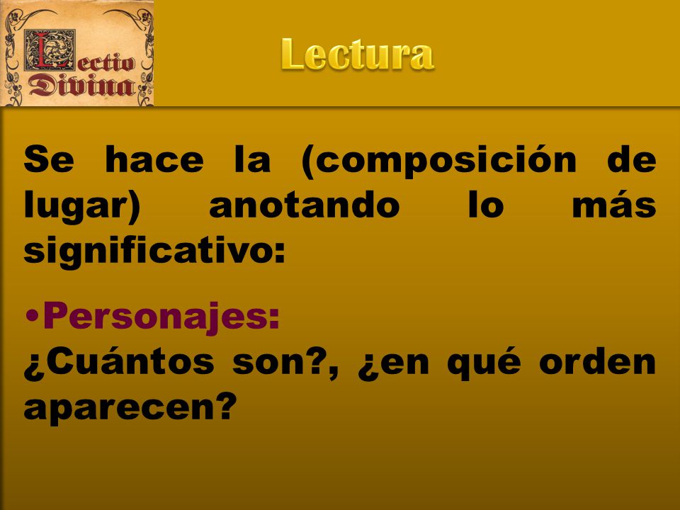 Lectura Se hace la (composición de lugar) anotando lo más significativo: Personajes: ¿Cuántos son , ¿en qué orden aparecen