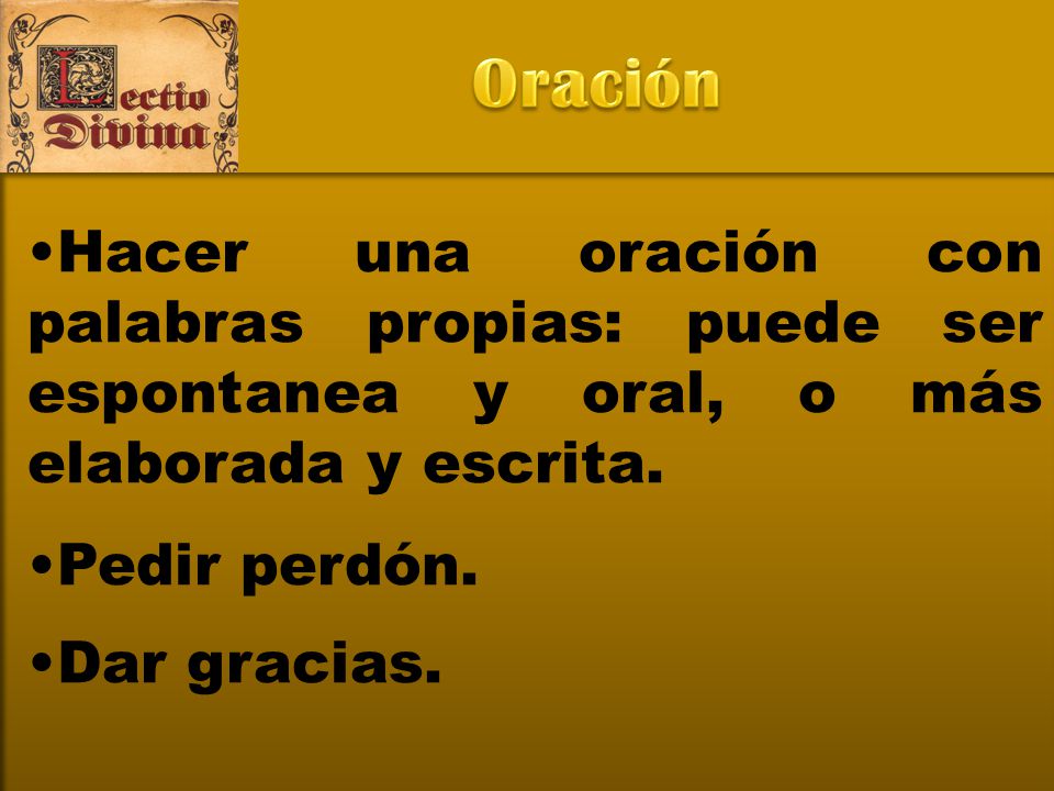 Oración Hacer una oración con palabras propias: puede ser espontanea y oral, o más elaborada y escrita.