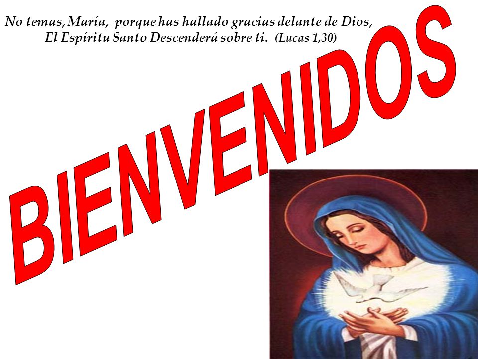 No temas, María, porque has hallado gracias delante de Dios,