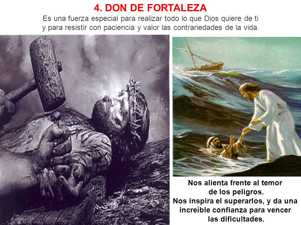 4. DON DE FORTALEZA Es una fuerza especial para realizar todo lo que Dios quiere de ti