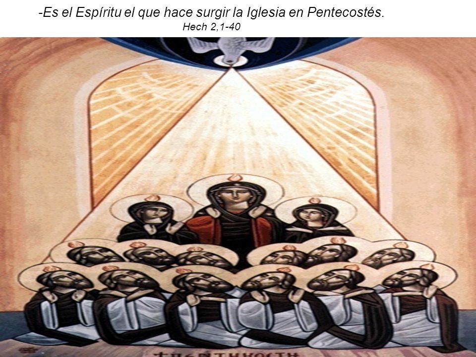 -Es el Espíritu el que hace surgir la Iglesia en Pentecostés.