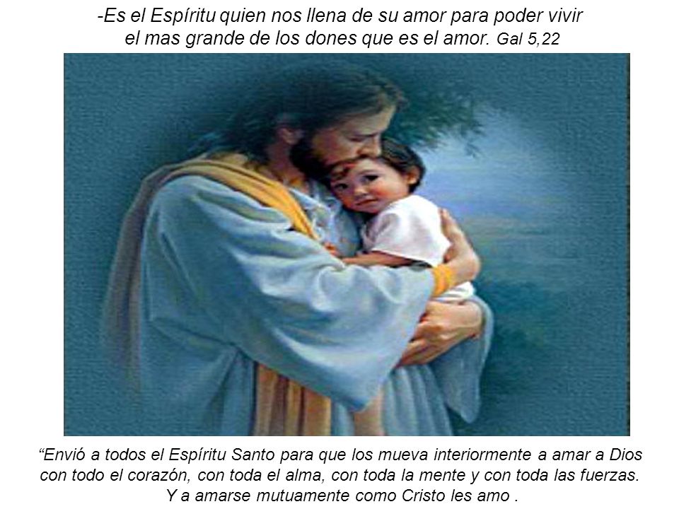 -Es el Espíritu quien nos llena de su amor para poder vivir