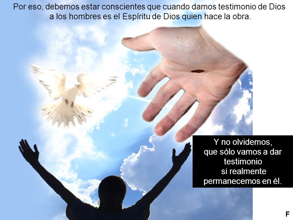 Por eso, debemos estar conscientes que cuando damos testimonio de Dios