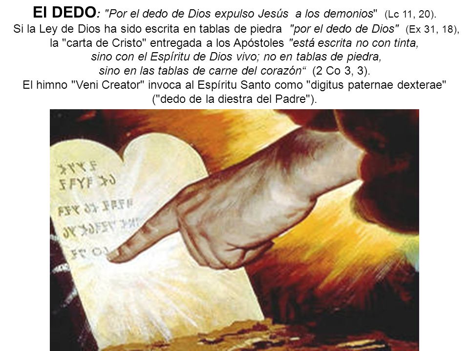 El DEDO: Por el dedo de Dios expulso Jesús a los demonios (Lc 11, 20).