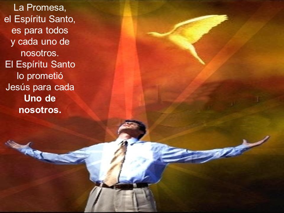 el Espíritu Santo, es para todos y cada uno de nosotros.