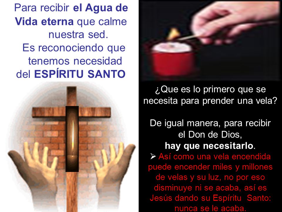 Para recibir el Agua de Vida eterna que calme nuestra sed.