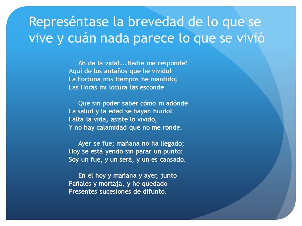 Represéntase la brevedad de lo que se vive y cuán nada parece lo que se vivió
