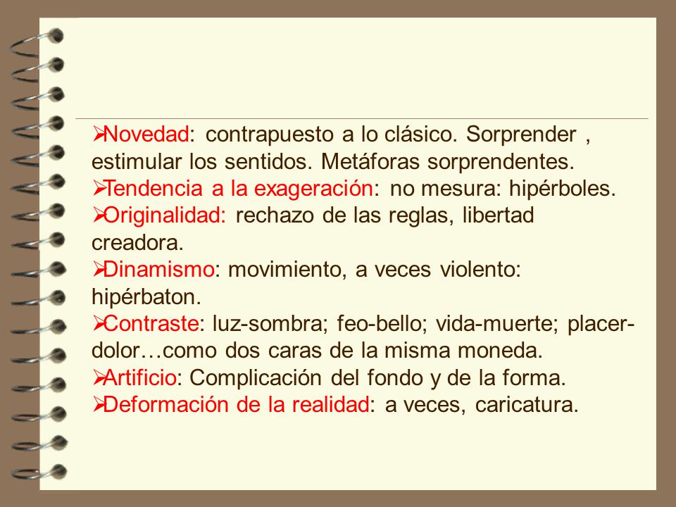 Novedad: contrapuesto a lo clásico. Sorprender , estimular los sentidos. Metáforas sorprendentes.