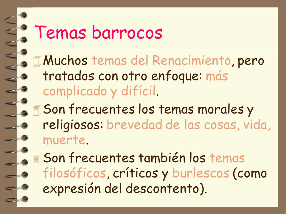 Temas barrocos Muchos temas del Renacimiento, pero tratados con otro enfoque: más complicado y difícil.