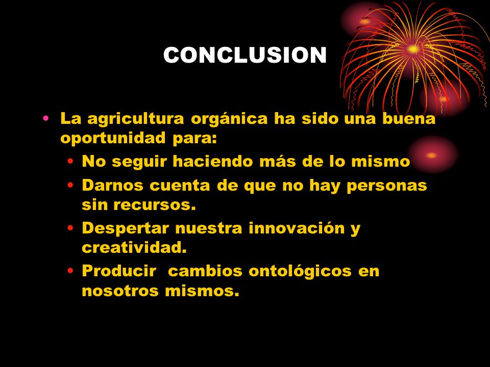 CONCLUSION La agricultura orgánica ha sido una buena oportunidad para: