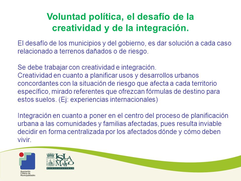 Voluntad política, el desafío de la creatividad y de la integración.