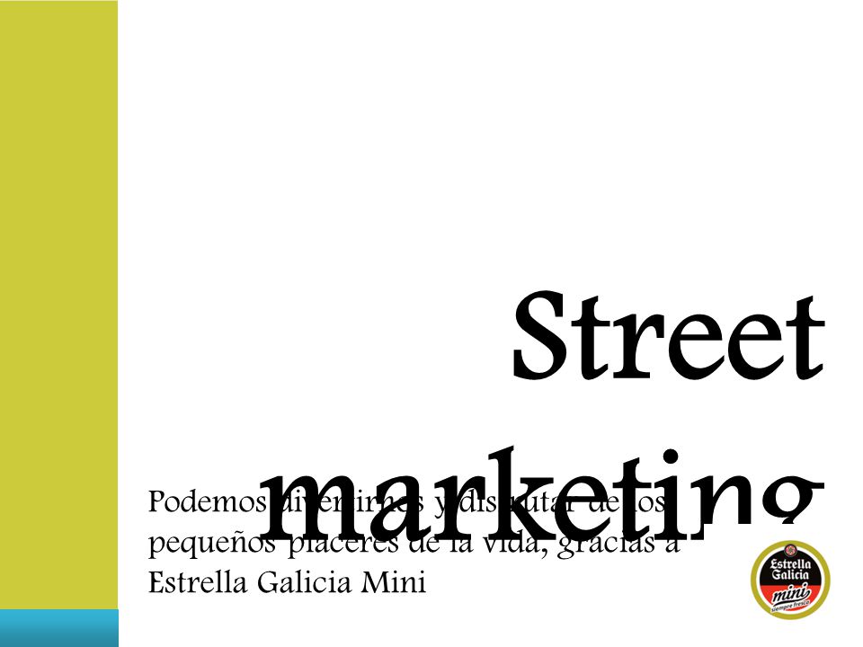 Street marketing Podemos divertirnos y disfrutar de los pequeños placeres de la vida, gracias a Estrella Galicia Mini.