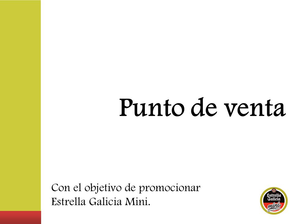 Punto de venta Con el objetivo de promocionar Estrella Galicia Mini.
