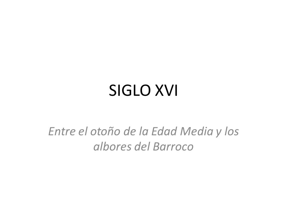 Entre el otoño de la Edad Media y los albores del Barroco