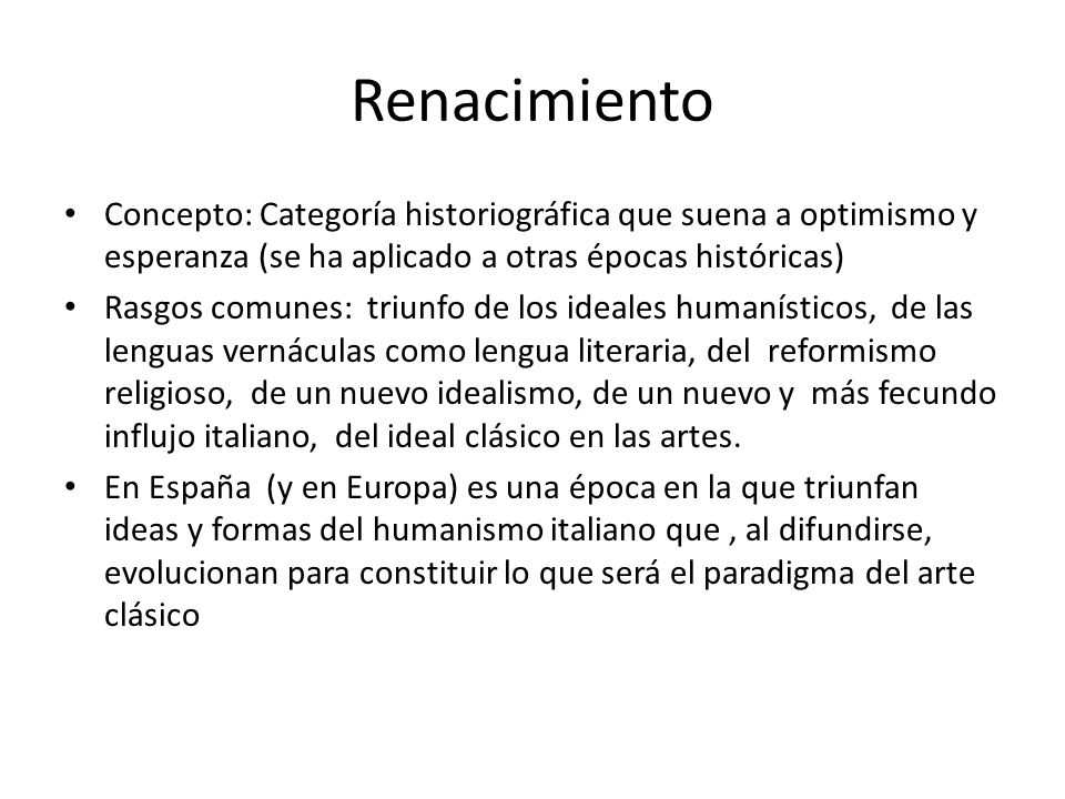 Renacimiento Concepto: Categoría historiográfica que suena a optimismo y esperanza (se ha aplicado a otras épocas históricas)