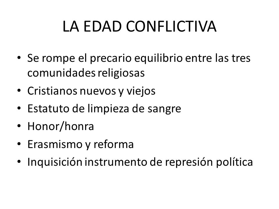 LA EDAD CONFLICTIVA Se rompe el precario equilibrio entre las tres comunidades religiosas. Cristianos nuevos y viejos.