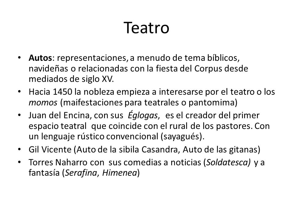 Teatro Autos: representaciones, a menudo de tema bíblicos, navideñas o relacionadas con la fiesta del Corpus desde mediados de siglo XV.