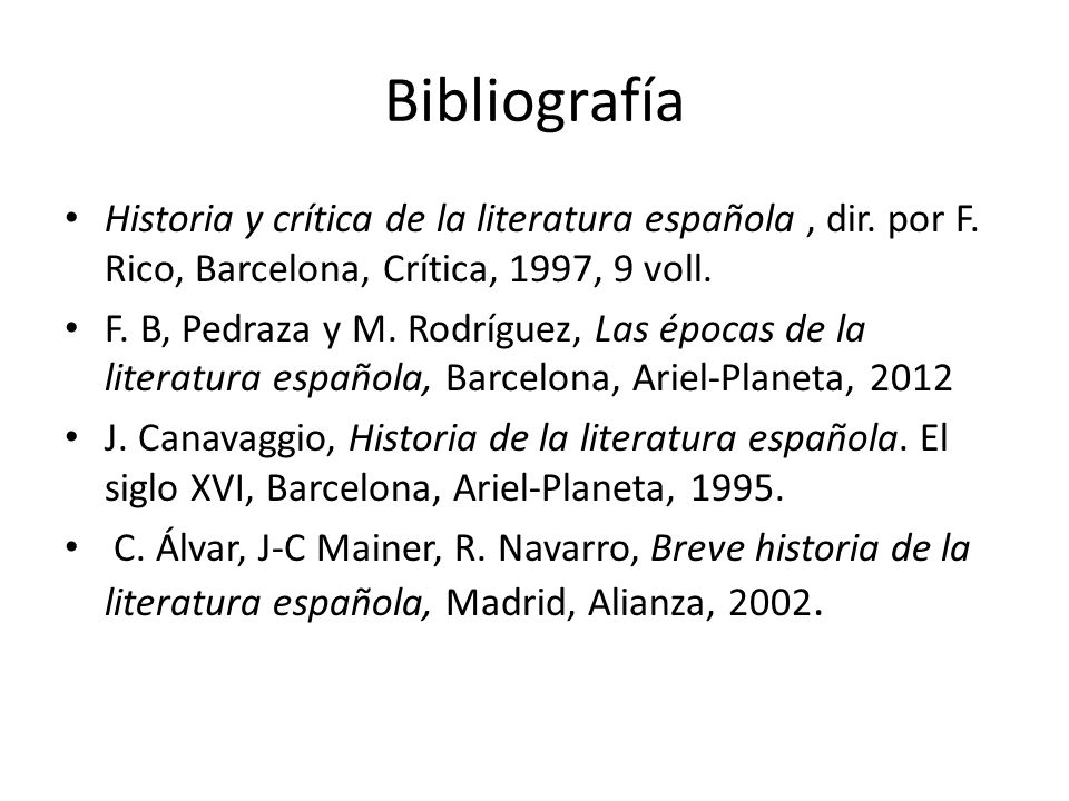 Bibliografía Historia y crítica de la literatura española , dir. por F. Rico, Barcelona, Crítica, 1997, 9 voll.