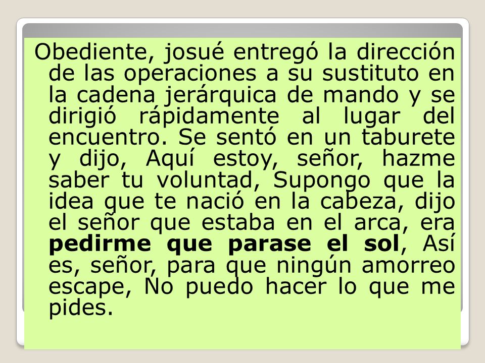 Obediente, josué entregó la dirección de las operaciones a su sustituto en la cadena jerárquica de mando y se dirigió rápidamente al lugar del encuentro.