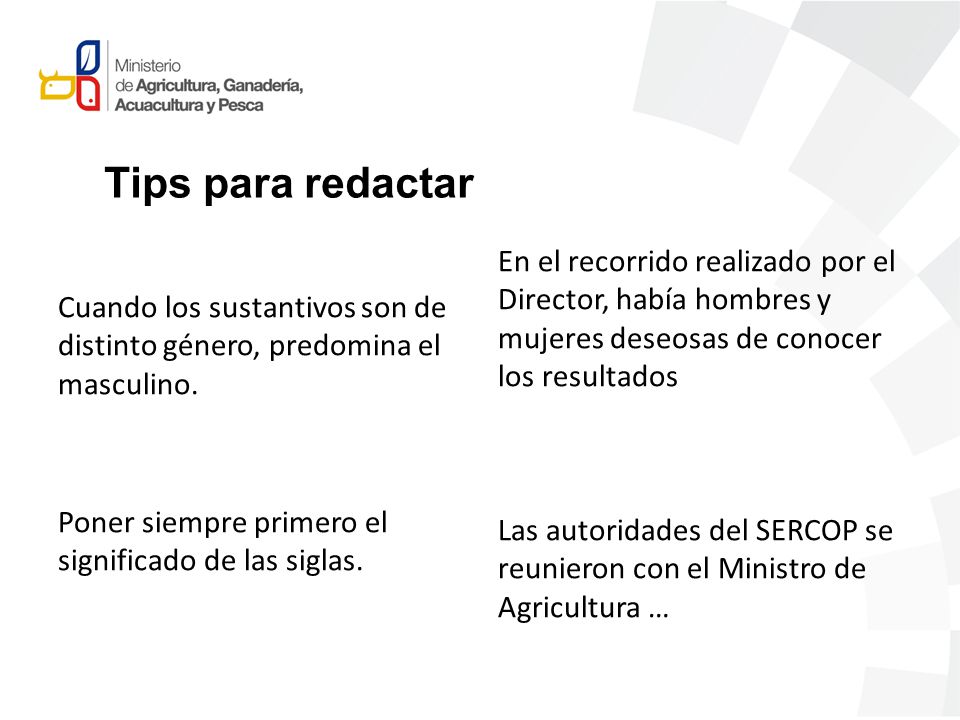 Tips para redactar Cuando los sustantivos son de distinto género, predomina el masculino. Poner siempre primero el significado de las siglas.