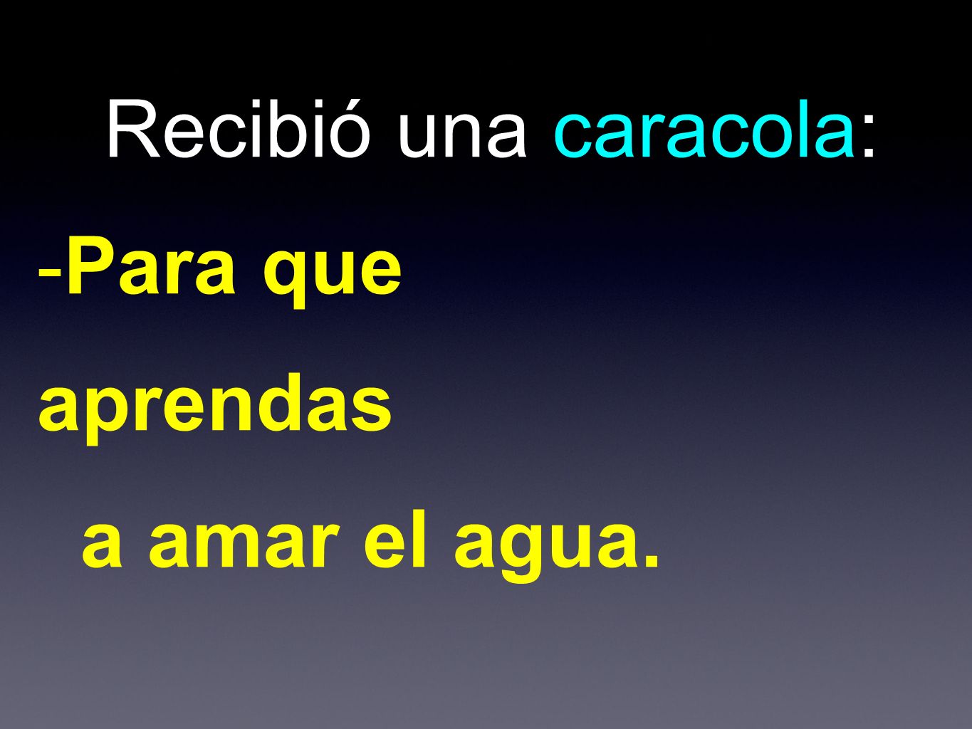 Recibió una caracola: Para que aprendas a amar el agua.