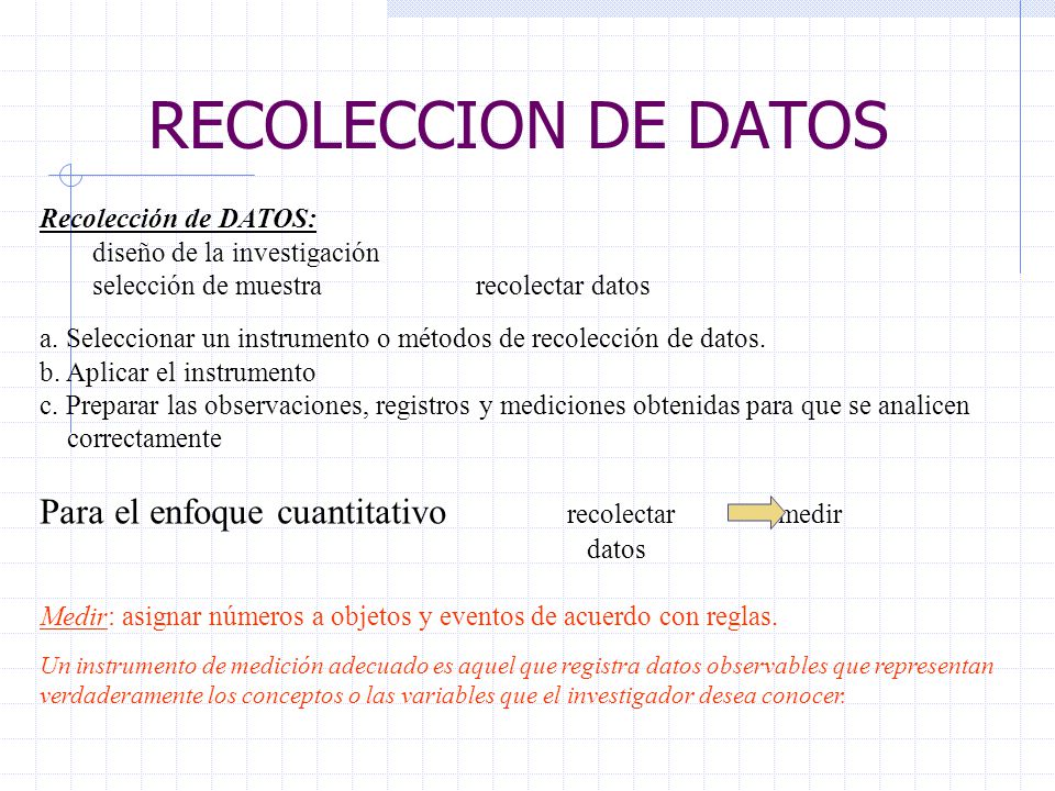 RECOLECCION DE DATOS Para el enfoque cuantitativo recolectar medir