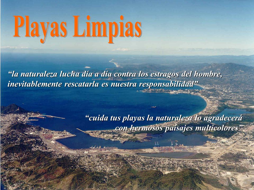 Playas Limpias la naturaleza lucha día a día contra los estragos del hombre, inevitablemente rescatarla es nuestra responsabilidad