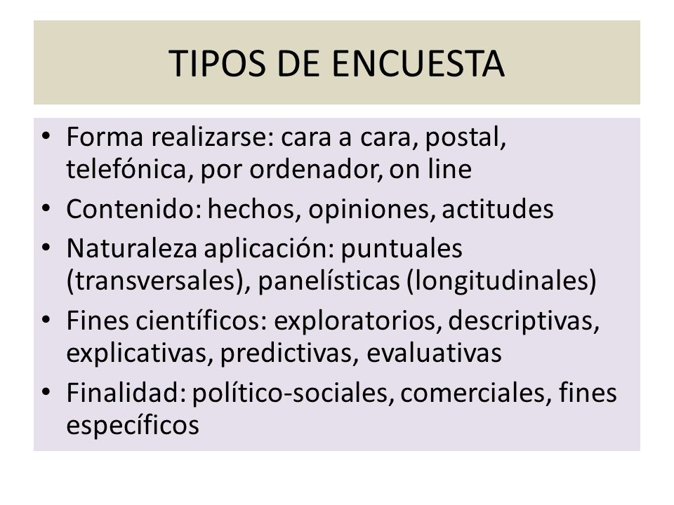 TIPOS DE ENCUESTA Forma realizarse: cara a cara, postal, telefónica, por ordenador, on line. Contenido: hechos, opiniones, actitudes.
