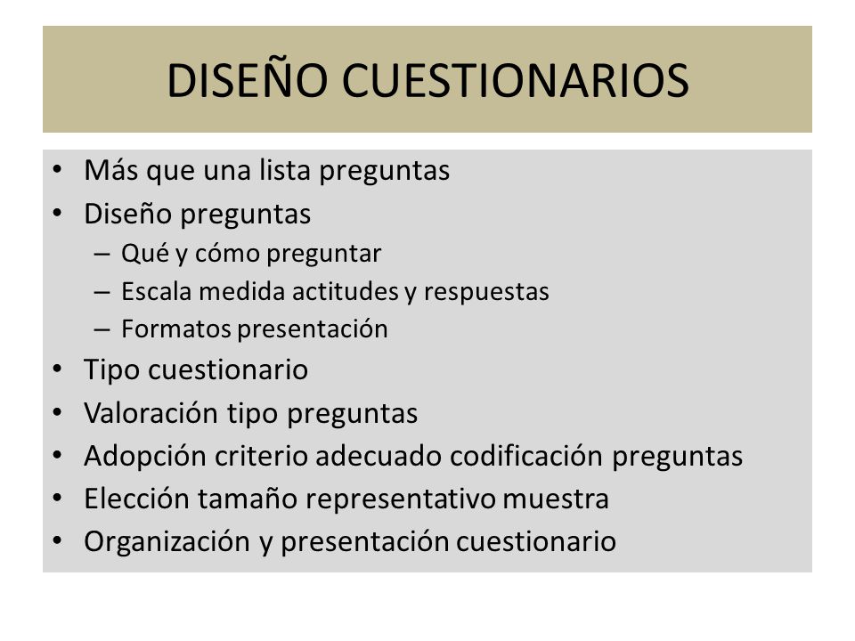 DISEÑO CUESTIONARIOS Más que una lista preguntas Diseño preguntas