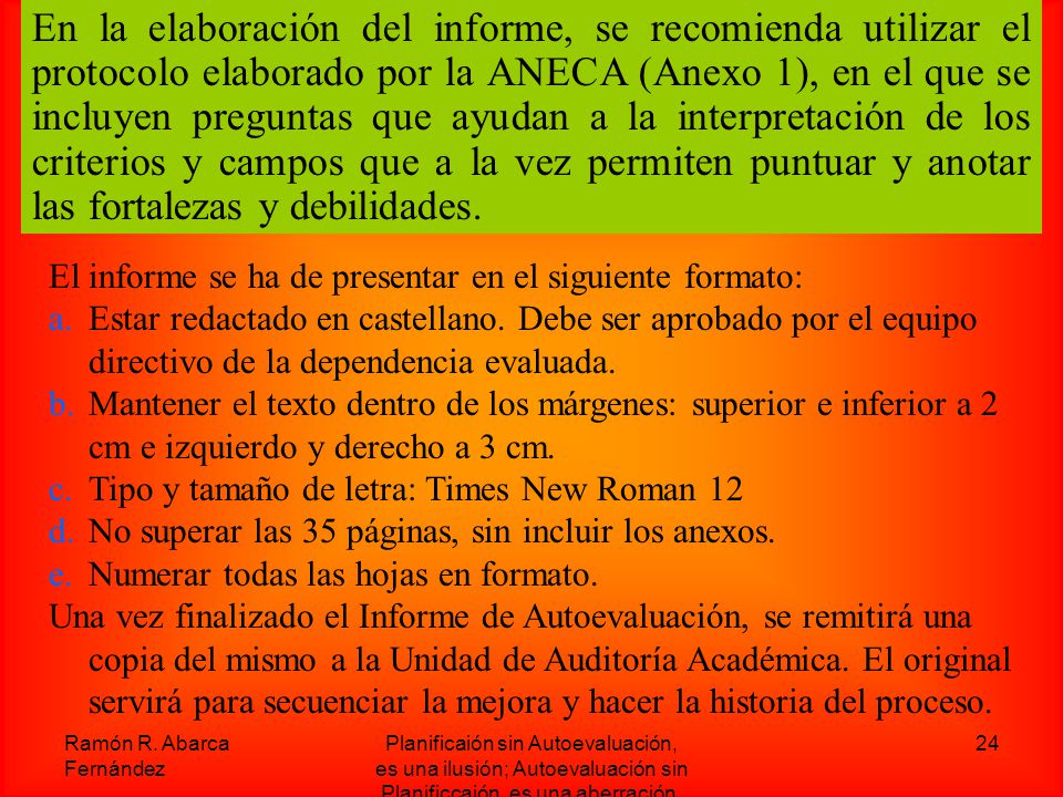 En la elaboración del informe, se recomienda utilizar el protocolo elaborado por la ANECA (Anexo 1), en el que se incluyen preguntas que ayudan a la interpretación de los criterios y campos que a la vez permiten puntuar y anotar las fortalezas y debilidades.