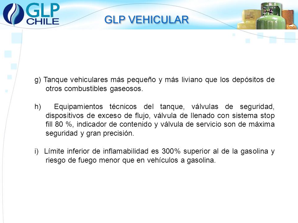 g) Tanque vehiculares más pequeño y más liviano que los depósitos de otros combustibles gaseosos.