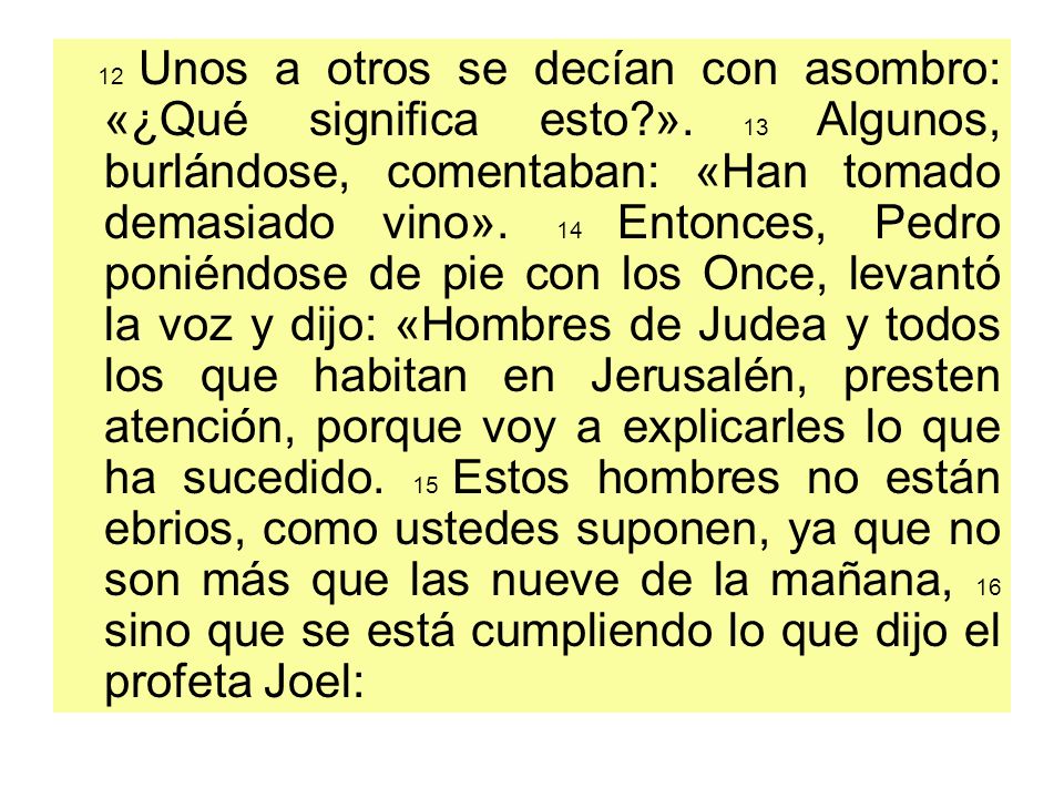 12 Unos a otros se decían con asombro: «¿Qué significa esto. »