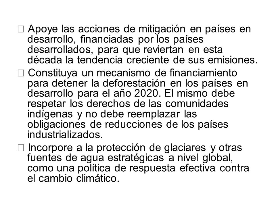  Apoye las acciones de mitigación en países en desarrollo, financiadas por los países desarrollados, para que reviertan en esta década la tendencia creciente de sus emisiones.