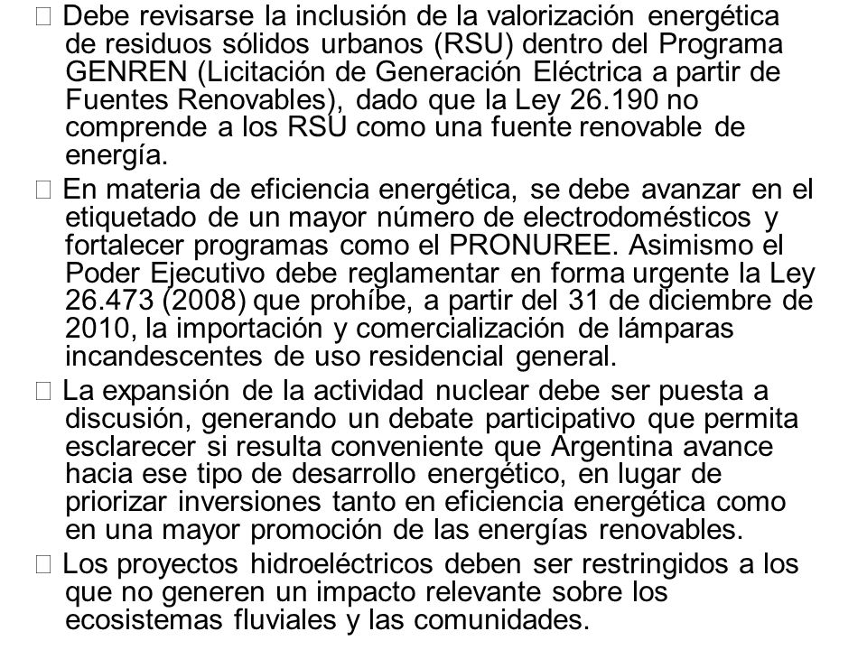  Debe revisarse la inclusión de la valorización energética de residuos sólidos urbanos (RSU) dentro del Programa GENREN (Licitación de Generación Eléctrica a partir de Fuentes Renovables), dado que la Ley no comprende a los RSU como una fuente renovable de energía.