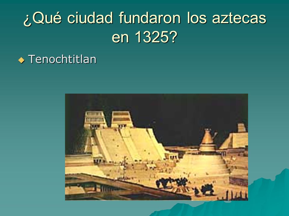 ¿Qué ciudad fundaron los aztecas en 1325