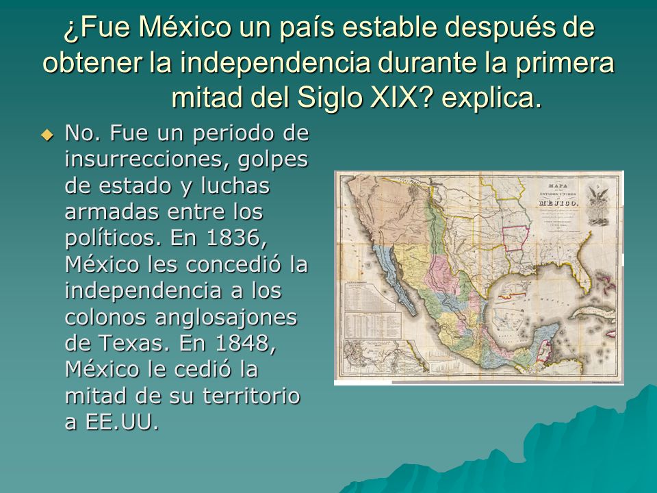 ¿Fue México un país estable después de obtener la independencia durante la primera mitad del Siglo XIX explica.