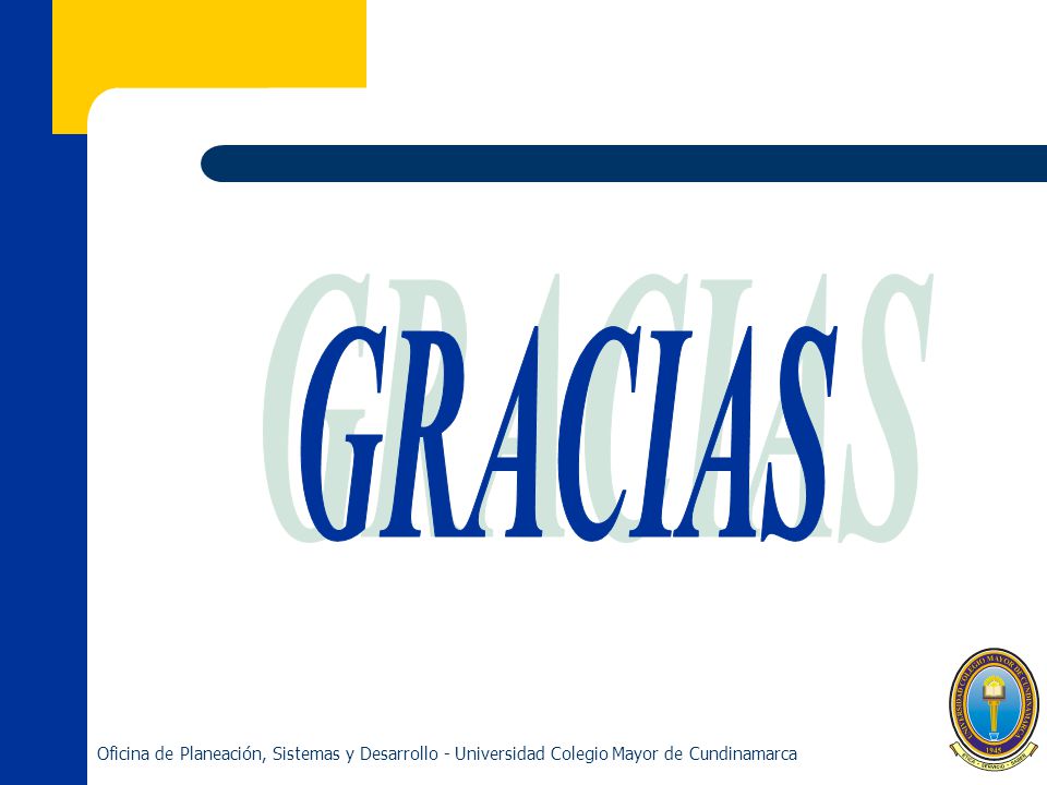 GRACIAS Oficina de Planeación, Sistemas y Desarrollo - Universidad Colegio Mayor de Cundinamarca